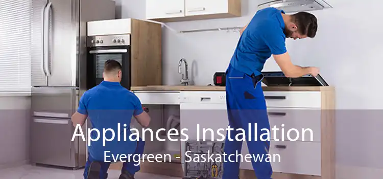 Appliances Installation Evergreen - Saskatchewan