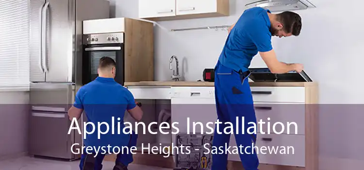 Appliances Installation Greystone Heights - Saskatchewan