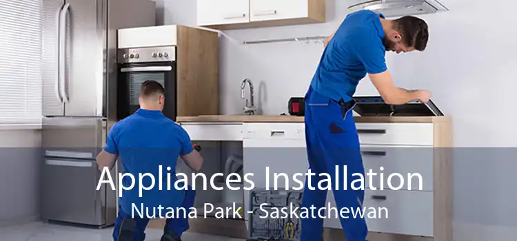 Appliances Installation Nutana Park - Saskatchewan