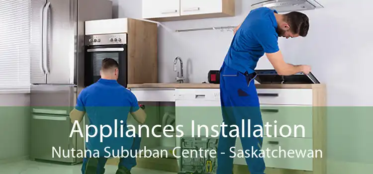 Appliances Installation Nutana Suburban Centre - Saskatchewan