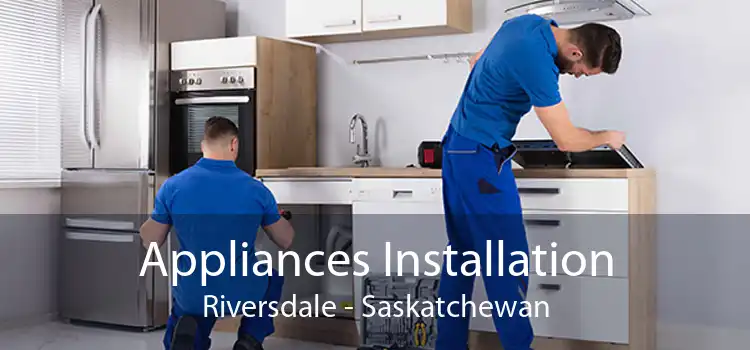 Appliances Installation Riversdale - Saskatchewan