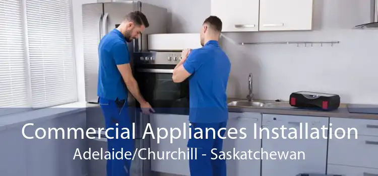 Commercial Appliances Installation Adelaide/Churchill - Saskatchewan