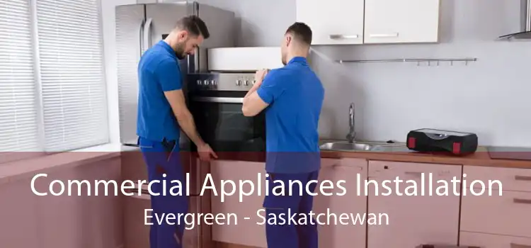 Commercial Appliances Installation Evergreen - Saskatchewan