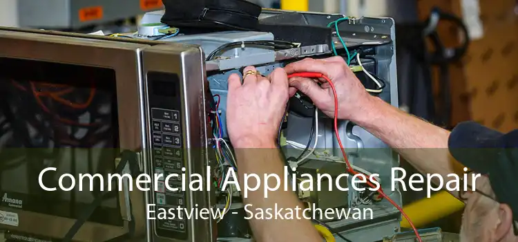 Commercial Appliances Repair Eastview - Saskatchewan