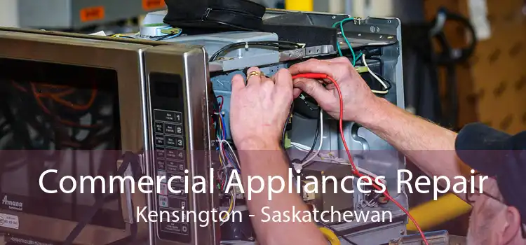 Commercial Appliances Repair Kensington - Saskatchewan