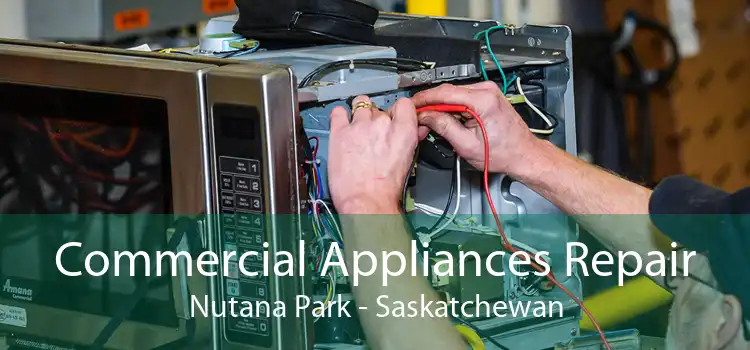 Commercial Appliances Repair Nutana Park - Saskatchewan