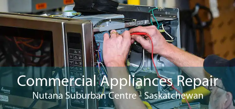 Commercial Appliances Repair Nutana Suburban Centre - Saskatchewan