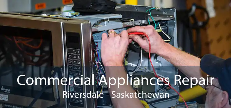 Commercial Appliances Repair Riversdale - Saskatchewan