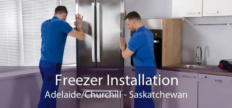 Freezer Installation Adelaide/Churchill - Saskatchewan