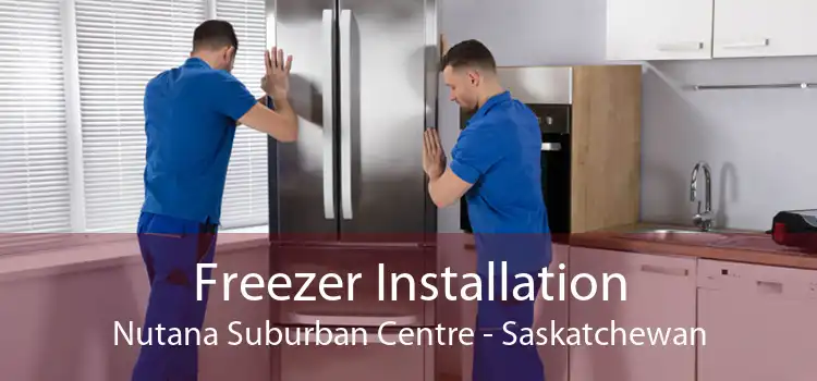 Freezer Installation Nutana Suburban Centre - Saskatchewan