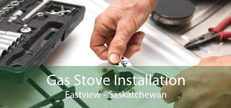 Gas Stove Installation Eastview - Saskatchewan