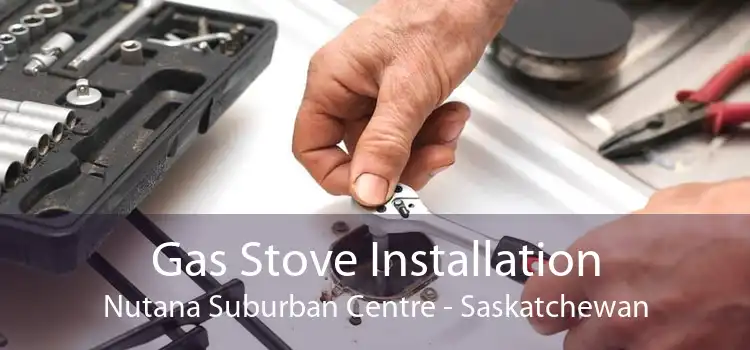 Gas Stove Installation Nutana Suburban Centre - Saskatchewan