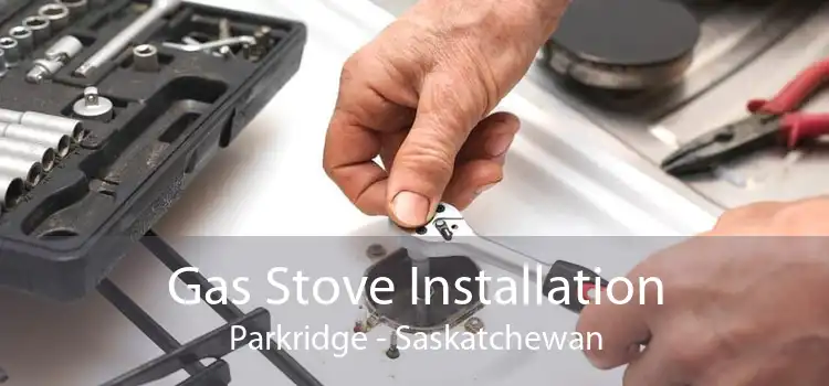 Gas Stove Installation Parkridge - Saskatchewan