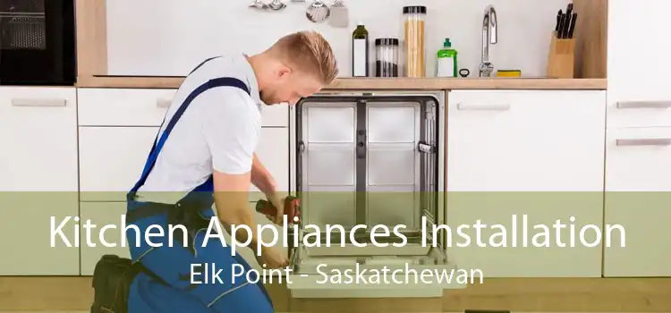 Kitchen Appliances Installation Elk Point - Saskatchewan