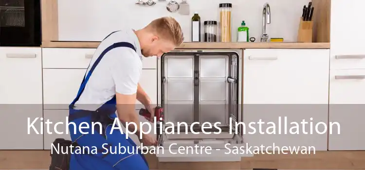 Kitchen Appliances Installation Nutana Suburban Centre - Saskatchewan