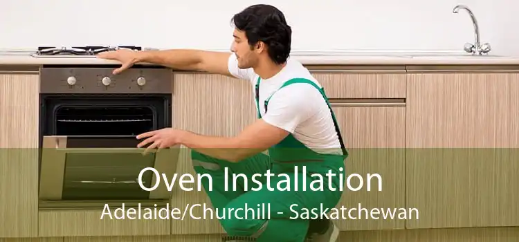 Oven Installation Adelaide/Churchill - Saskatchewan