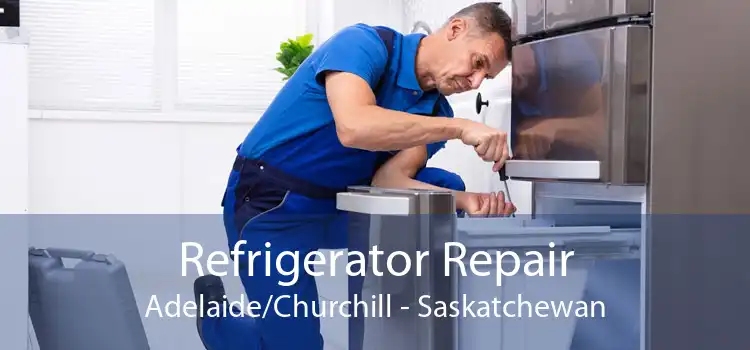 Refrigerator Repair Adelaide/Churchill - Saskatchewan