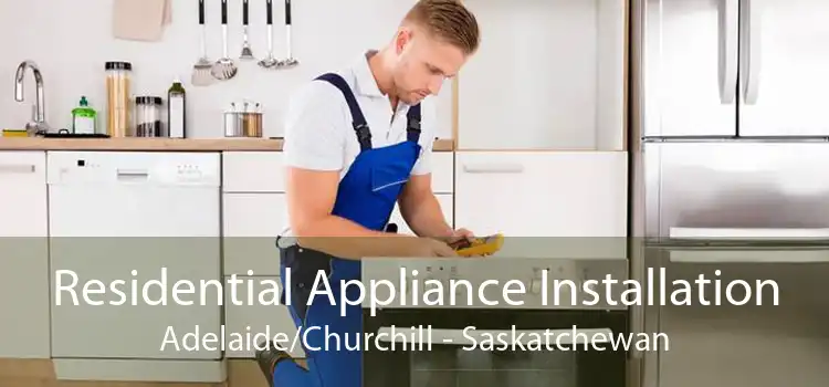 Residential Appliance Installation Adelaide/Churchill - Saskatchewan