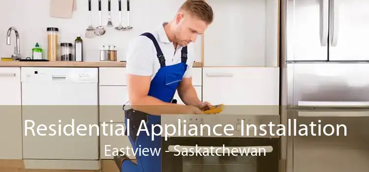 Residential Appliance Installation Eastview - Saskatchewan