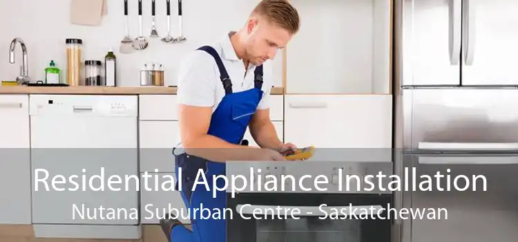 Residential Appliance Installation Nutana Suburban Centre - Saskatchewan