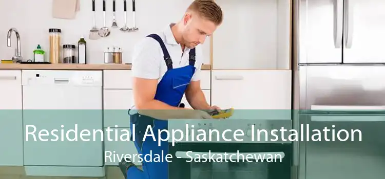 Residential Appliance Installation Riversdale - Saskatchewan