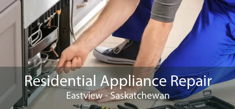 Residential Appliance Repair Eastview - Saskatchewan