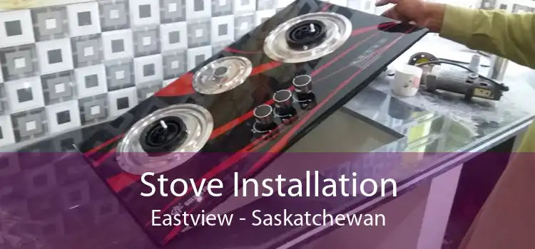 Stove Installation Eastview - Saskatchewan