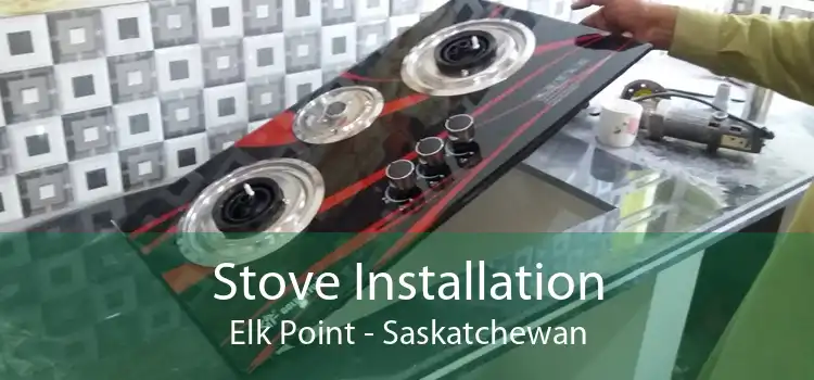 Stove Installation Elk Point - Saskatchewan