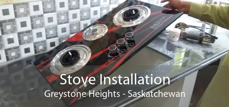 Stove Installation Greystone Heights - Saskatchewan