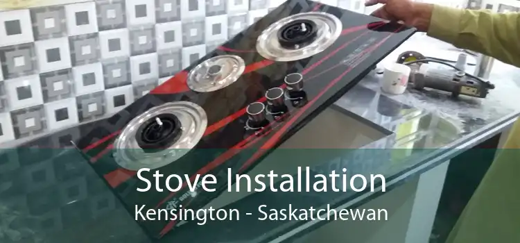 Stove Installation Kensington - Saskatchewan