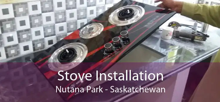 Stove Installation Nutana Park - Saskatchewan