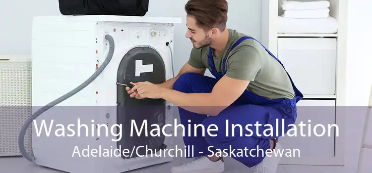 Washing Machine Installation Adelaide/Churchill - Saskatchewan