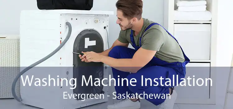 Washing Machine Installation Evergreen - Saskatchewan