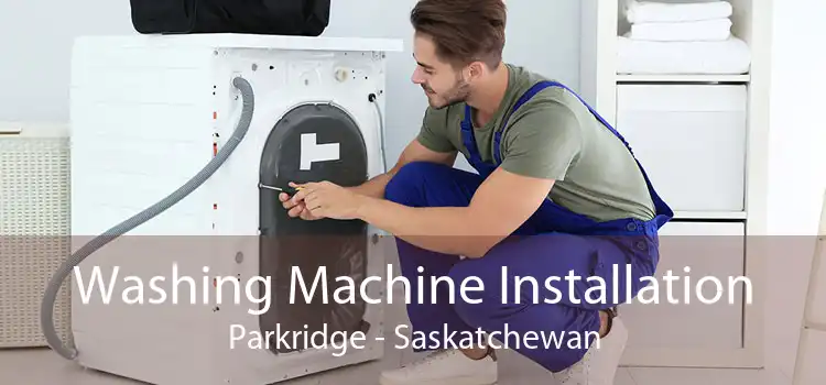 Washing Machine Installation Parkridge - Saskatchewan