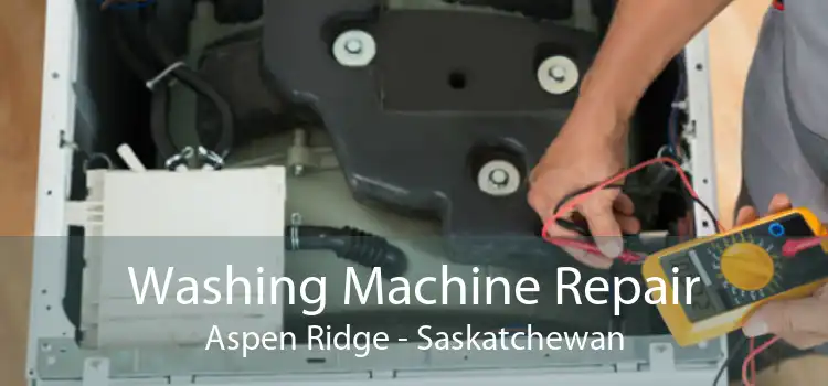 Washing Machine Repair Aspen Ridge - Saskatchewan